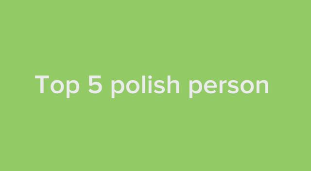 Top 5 polish person