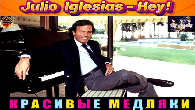 Julio Iglesias.Hey.