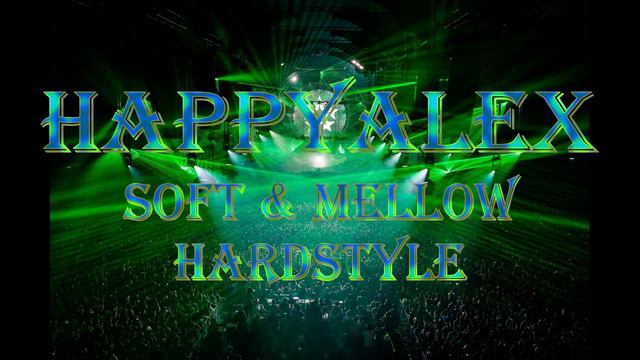 Happyalex - Soft & Mellow Hardstyle