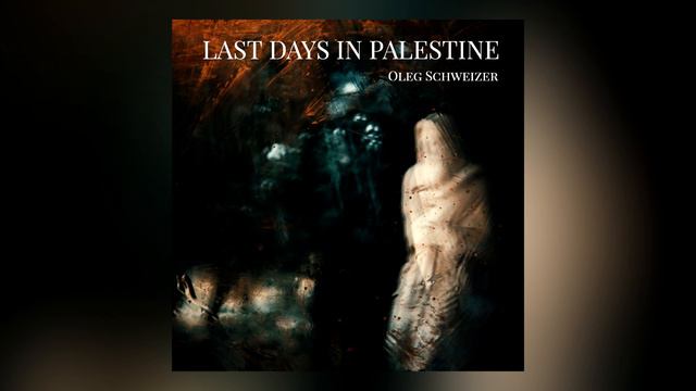 Oleg Schweizer - Last Days In Palestine