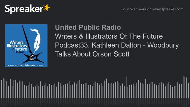 Writers & Illustrators Of The Future Podcast33. Kathleen Dalton - Woodbury Talks About Orson Scott