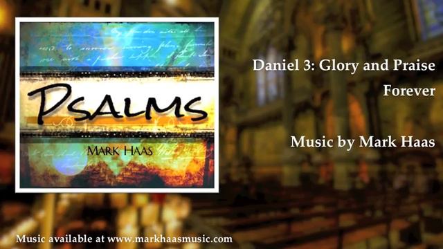 Daniel 3: Glory And Praise Forever (Mark Haas)