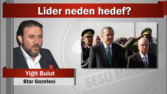 Yiğit Bulut : Lider neden hedef?