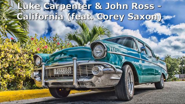 Luke Carpenter & John Ross   California feat  Corey Saxon