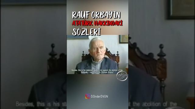 RAUF ORBAY'IN ATATÜRK HAKKINDAKİ SÖZLERİ