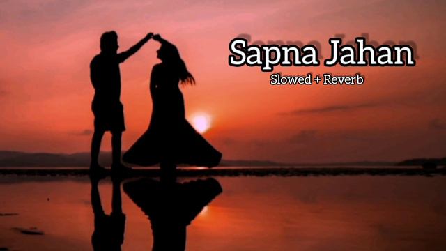 Sapna Jahan Slowed Reverb Sonu Nigam