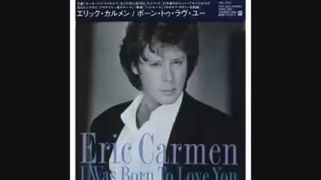 ERIC CARMEN - I WAS BORN TO LOVE YOU 1984