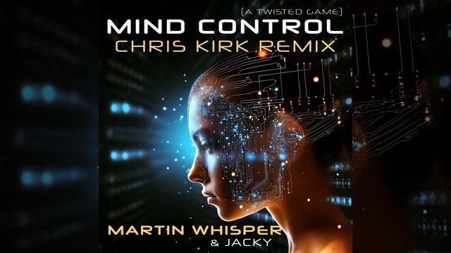 Martin Whisper & Jacky - Mind Control (A Twisted Game) (Chris Kirk Remix)