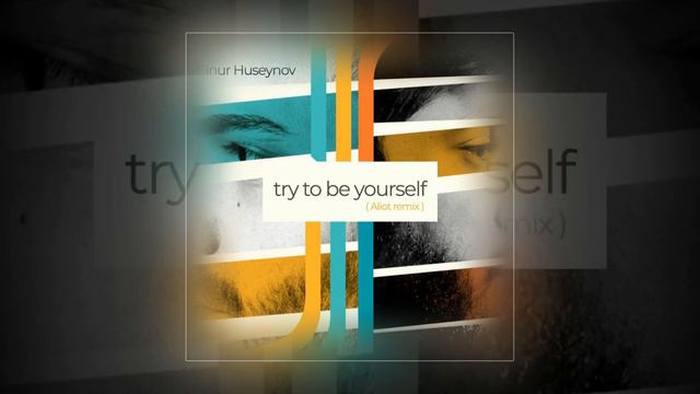 Elnur Huseynov - Try to be yourself (Aliot remix )