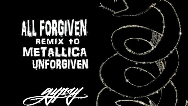 All Forgiven- Gypsy remix to Metallica Unforgiven