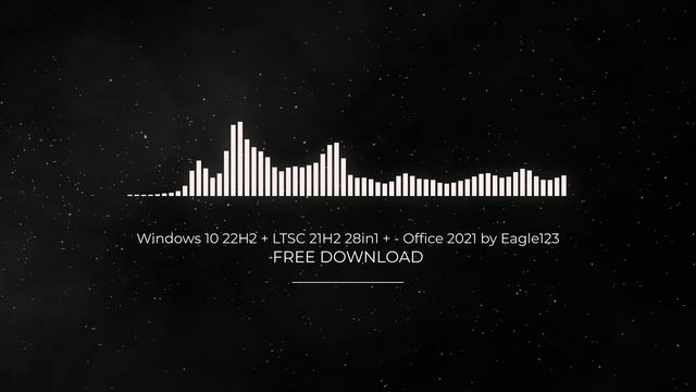 Windows 10 22H2 + LTSC 21H2 28in1 + - Office 2021 by Eagle123 FULL