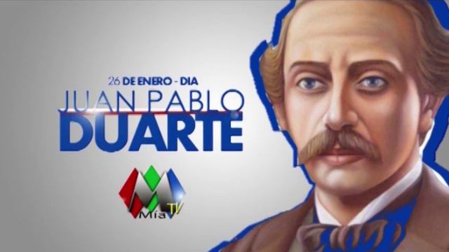 26 de Enero - Juan Pablo Duarte - Mia Tv