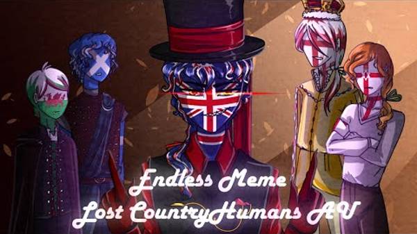 Endless 【MEME】【Lost Countryhumans AU | UK | Scotland | England | Wales | Northern Ireland】