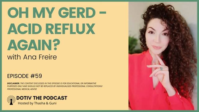 Ana Freire | Ep #59 | Oh my GERD - Acid Reflux Again?