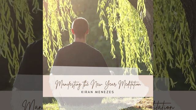 Manifesting the New Year Meditation with Kiran Menezes