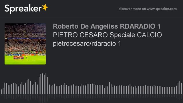 PIETRO CESARO Speciale CALCIO pietrocesaro/rdaradio 1