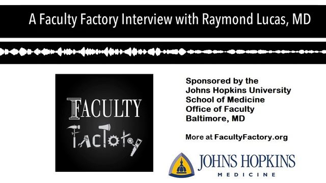 A Faculty Factory Interview with Raymond Lucas, MD