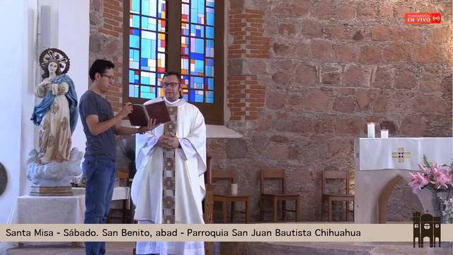 Santa Misa - Sábado 11 de julio, San Benito, abad - Parroquia San Juan Bautista, Chihuahua.
