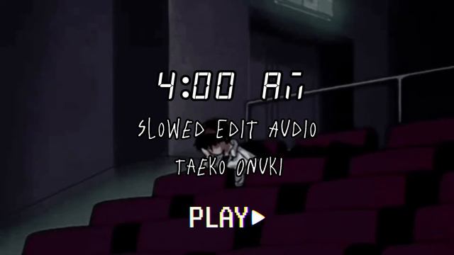 4:00 AM - Taeko Onuki || Slowed Edit Audio
