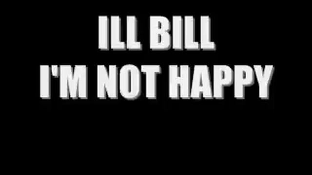 ILL BILL / I'M NOT HAPPY