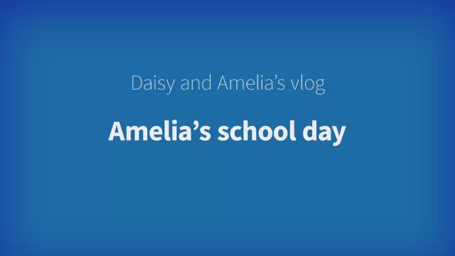 Harmonize Starter Unit 4 - Daisy and Amelia's Vlog: Amelia's school day