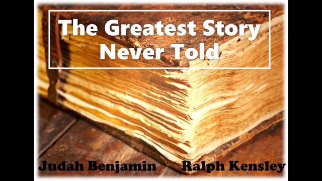 "The Greatest Story Never Told" Judah Benjamin X Ralph Kensley