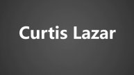 How To Pronounce Curtis Lazar