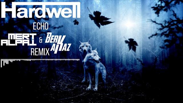 Hardwell - Echo - (Mert Alpat & Berk Akaz Remix)