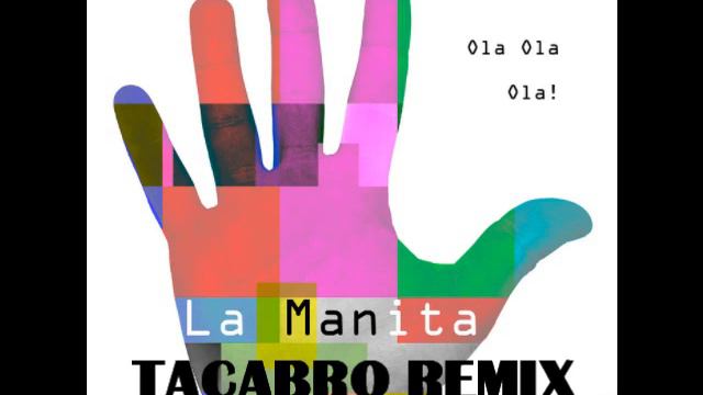 La Manita - Ola Ola Ola (TACABRO REMIX)
