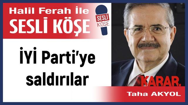 Taha Akyol: 'İYİ Parti’ye saldırılar' 02/04/23 Halil Ferah ile Sesli Köşe