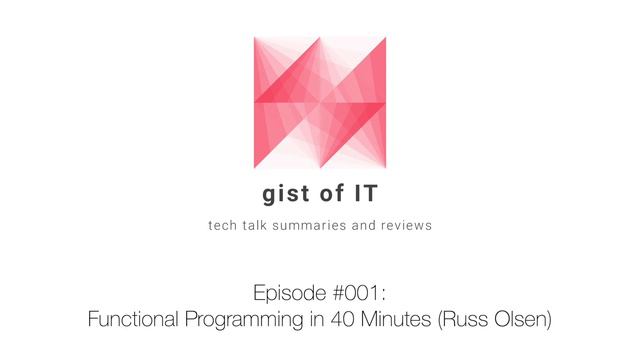 gist of IT (Podcast) • #001: Functional Programming in 40 Minutes (Russ Olsen)