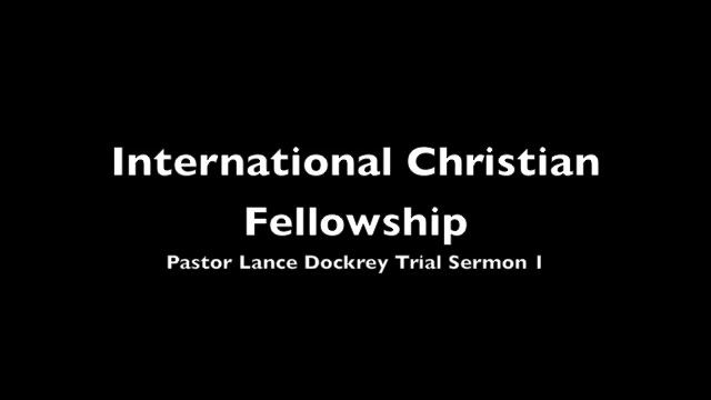 International Christian Fellowship Pastor Lance Dockrey Trial Sermon 1