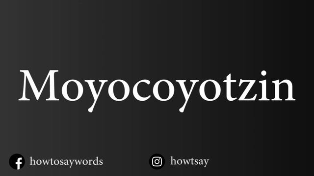 How To Pronounce Moyocoyotzin