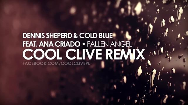 Dennis Sheperd & Cold Blue feat. Ana Criado - Fallen Angel (Cool Clive Remix)