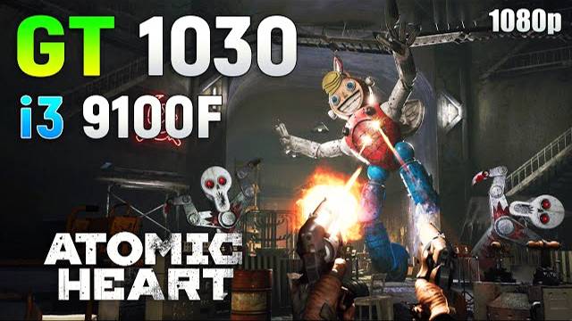 Atomic Heart : GT 1030 + i3 9100F | 1080p