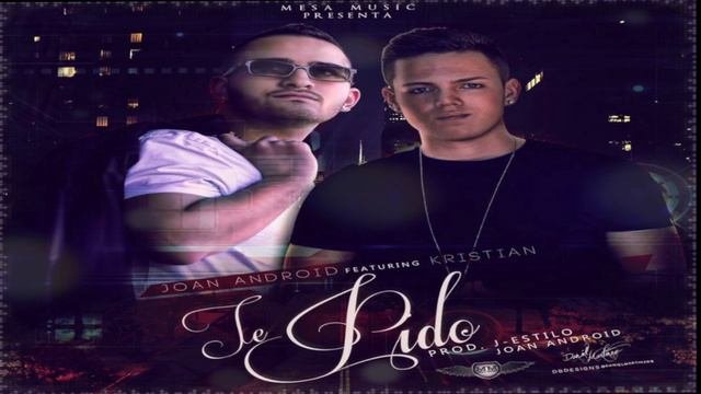 Te Pido - Joan Android Ft. Kristian