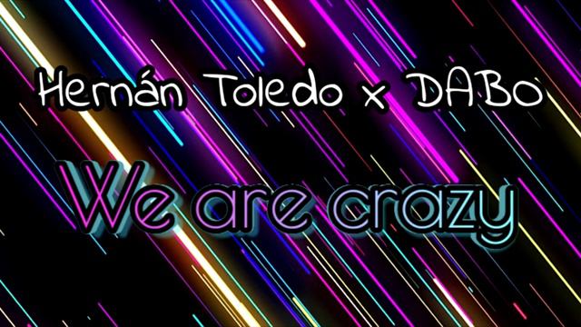 Hernán Toledo x DABO - We are crazy