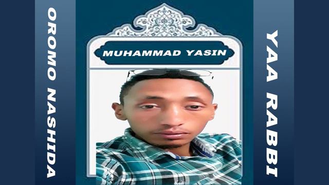 Ustaz Muhammad Yaassiin - Yaa Rabbi - new Oromo Nashida