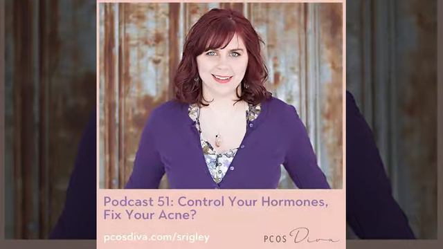 Control Your Hormones, Fix Your Acne? [PCOS Diva Podcast 51]