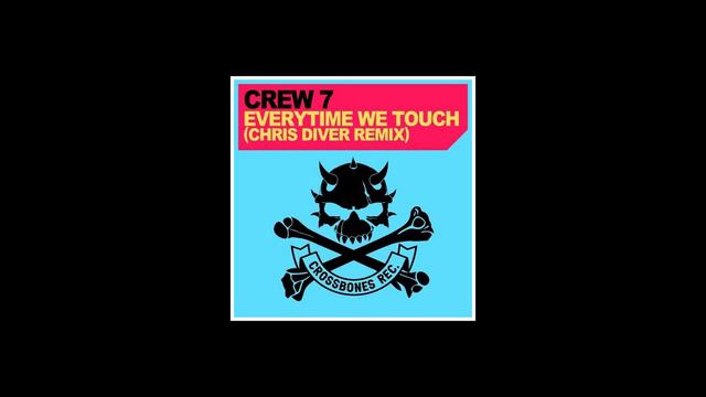 Crew 7 Everytime We Touch (Chris Diver edit)