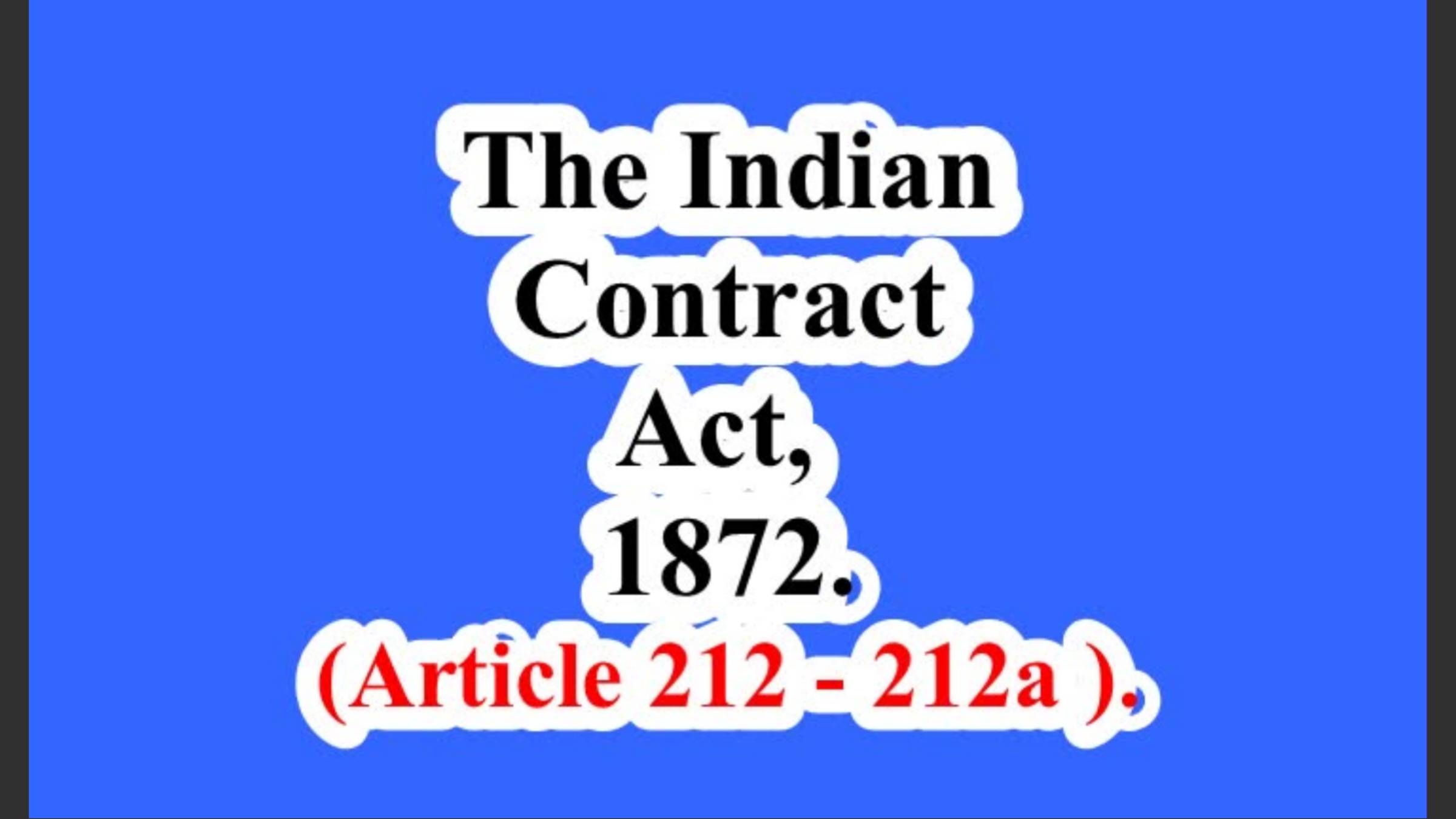 The Indian Contract Act, 1872. (Article 212 - 212a ).