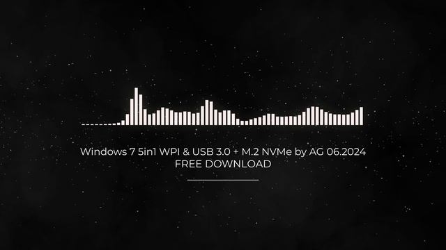 Windows 7 5in1 WPI + USB 3.0 + M.2 NVMe by AG 06.2024 FULL