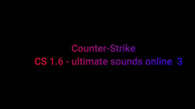 Counter-Strike : CS 1.6 ultimate sounds online 3