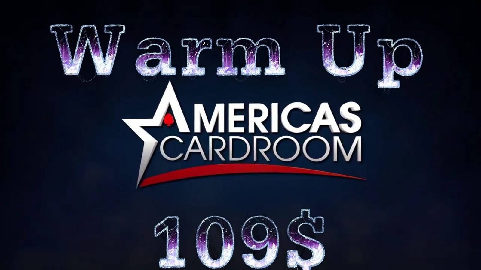 Americas Cardroom Warm-up buy-in 109$