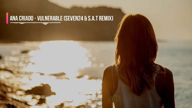 Ana Criado - Vulnerable (Seven24 & S.A.T Remix)