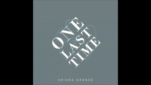 One Last Time-Ariana Grande =Male Version=