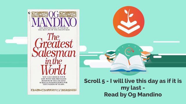 Scroll 5 - I will live this day as if it's my last - Og Mandino (The Greatest Salesman In The World