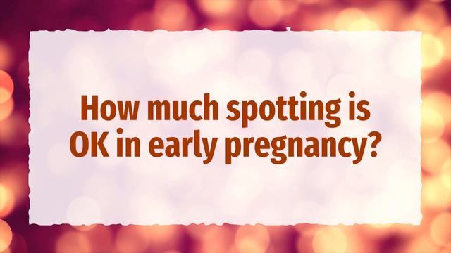 How long does the spotting last in early pregnancy?