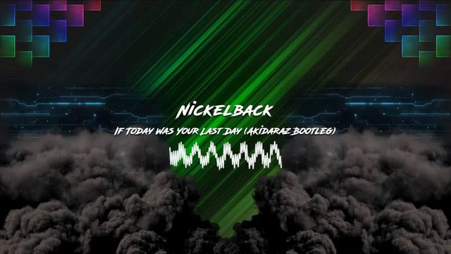 Nickelback - If Today Was Your Last Day (Akidaraz Hardstyle Bootleg) (Extended Mix)