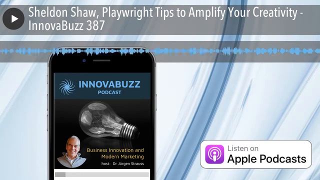 Sheldon Shaw, Playwright Tips to Amplify Your Creativity - InnovaBuzz 387